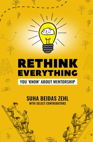 Rethink Everything You 'Know' About Mentorship book cover